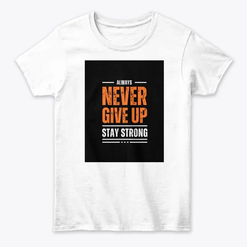 Never Give Up - Ultimate Motivation Tee